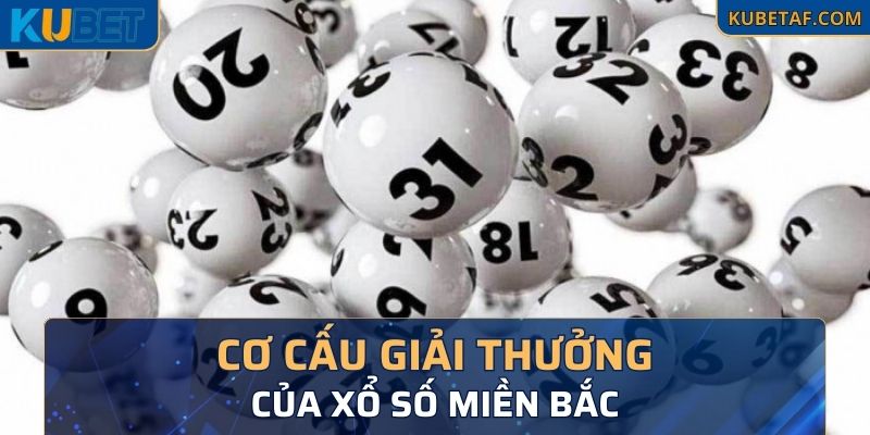 Cơ cấu giải thưởng chi tiết của Xổ số miền Bắc